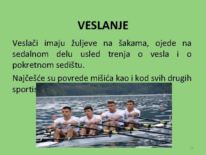 VESLANJE Veslači imaju žuljeve na šakama, ojede na sedalnom delu usled trenja o vesla