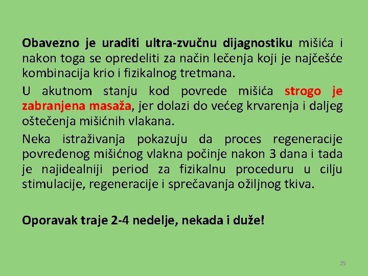 Obavezno je uraditi ultra-zvučnu dijagnostiku mišića i nakon toga se opredeliti za način lečenja