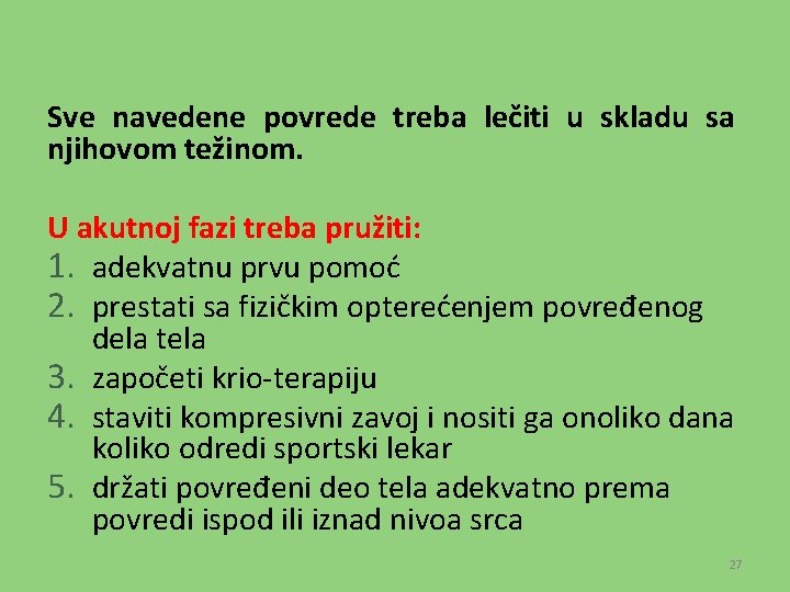 Sve navedene povrede treba lečiti u skladu sa njihovom težinom. U akutnoj fazi treba