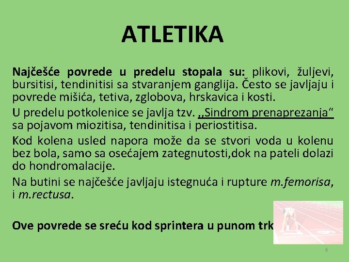 ATLETIKA Najčešće povrede u predelu stopala su: plikovi, žuljevi, bursitisi, tendinitisi sa stvaranjem ganglija.