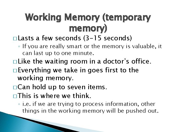 Working Memory (temporary memory) � Lasts a few seconds (3 -15 seconds) ◦ If