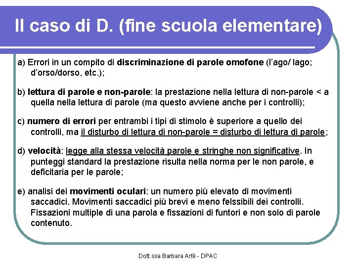 Il caso di D. (fine scuola elementare) a) Errori in un compito di discriminazione