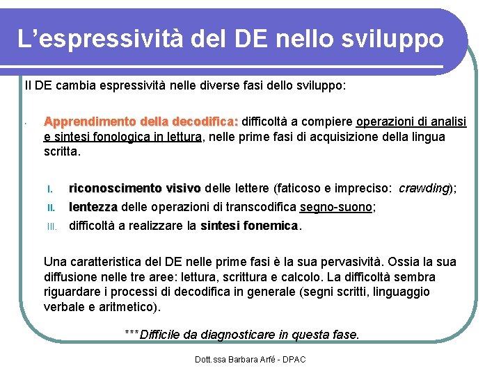 L’espressività del DE nello sviluppo Il DE cambia espressività nelle diverse fasi dello sviluppo: