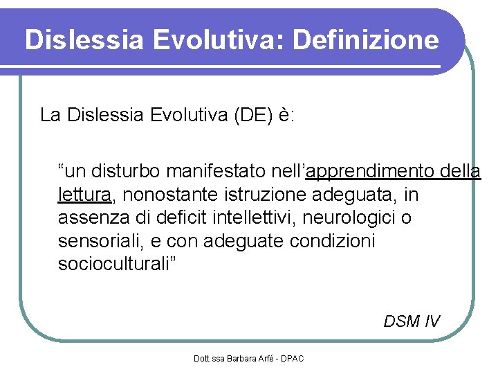 Dislessia Evolutiva: Definizione La Dislessia Evolutiva (DE) è: “un disturbo manifestato nell’apprendimento della lettura,