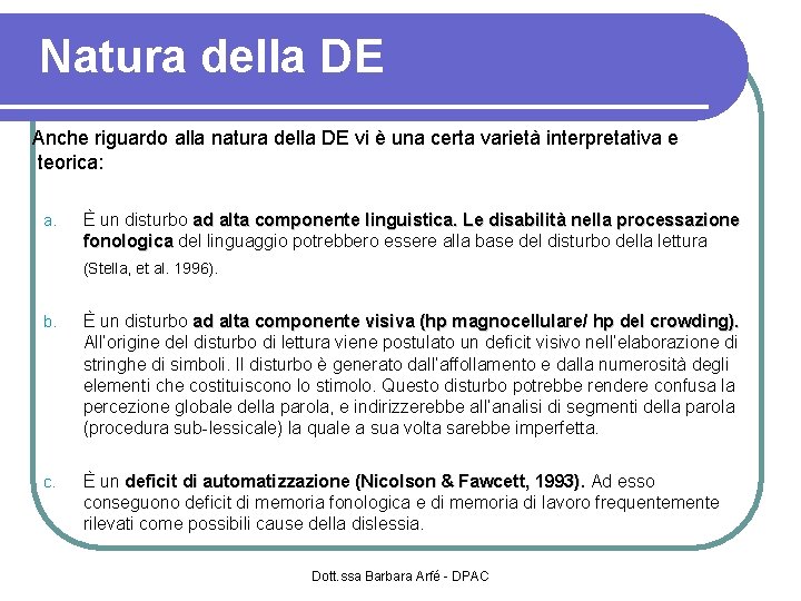 Natura della DE Anche riguardo alla natura della DE vi è una certa varietà