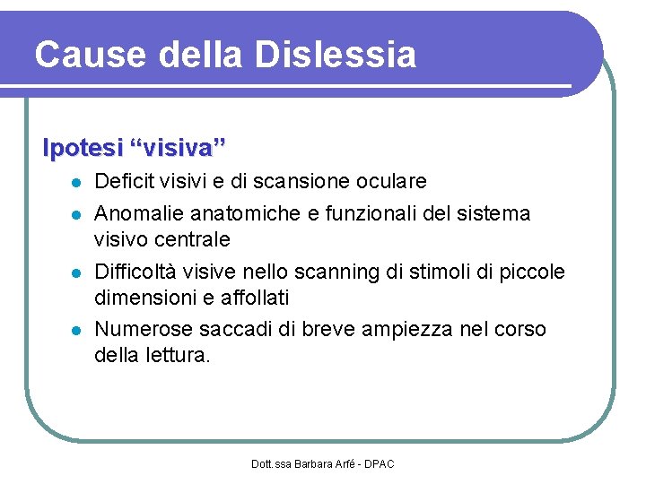Cause della Dislessia Ipotesi “visiva” Deficit visivi e di scansione oculare Anomalie anatomiche e