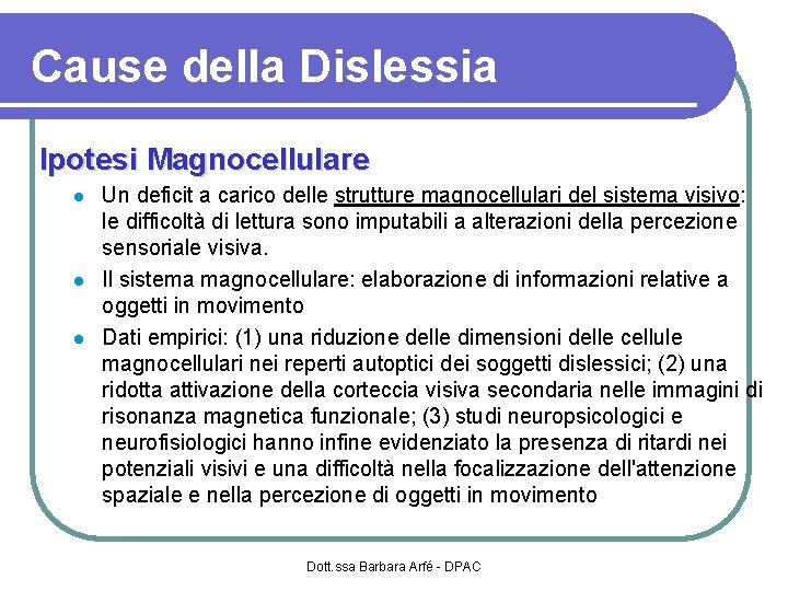 Cause della Dislessia Ipotesi Magnocellulare Un deficit a carico delle strutture magnocellulari del sistema
