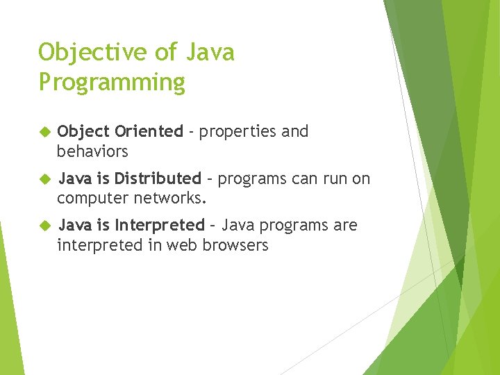 Objective of Java Programming Object Oriented - properties and behaviors Java is Distributed – Objective of Java Programming Object Oriented - properties and behaviors Java is Distributed –