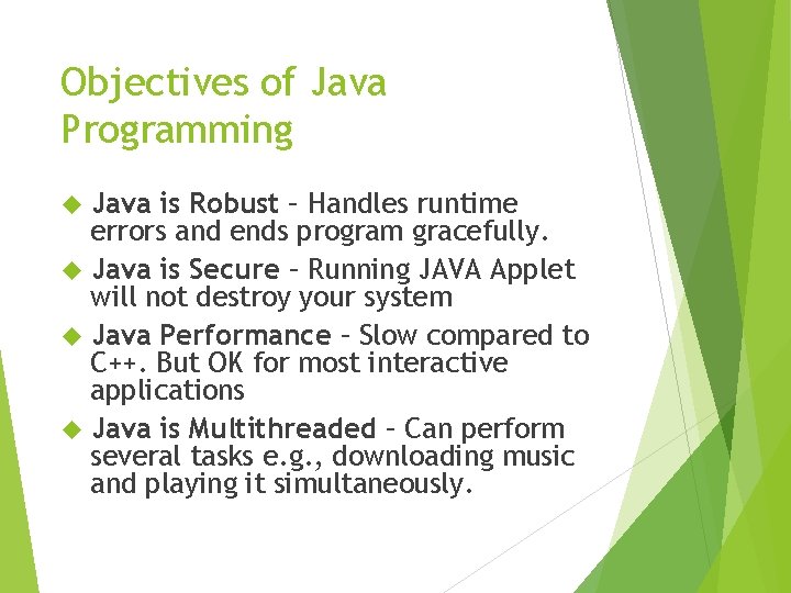 Objectives of Java Programming Java is Robust – Handles runtime errors and ends program Objectives of Java Programming Java is Robust – Handles runtime errors and ends program