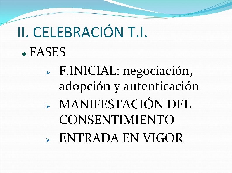 II. CELEBRACIÓN T. I. FASES F. INICIAL: negociación, adopción y autenticación MANIFESTACIÓN DEL CONSENTIMIENTO