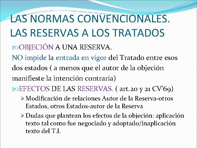 LAS NORMAS CONVENCIONALES. LAS RESERVAS A LOS TRATADOS OBJECIÓN A UNA RESERVA. NO impide