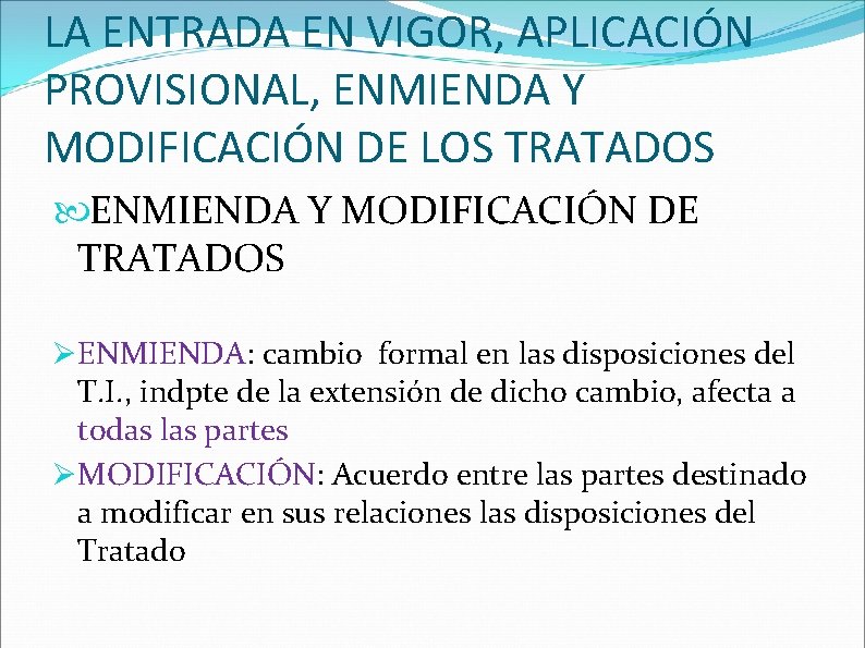 LA ENTRADA EN VIGOR, APLICACIÓN PROVISIONAL, ENMIENDA Y MODIFICACIÓN DE LOS TRATADOS ENMIENDA Y