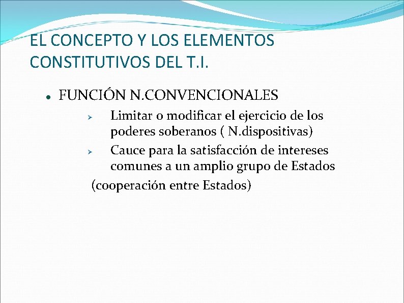 EL CONCEPTO Y LOS ELEMENTOS CONSTITUTIVOS DEL T. I. FUNCIÓN N. CONVENCIONALES Limitar o