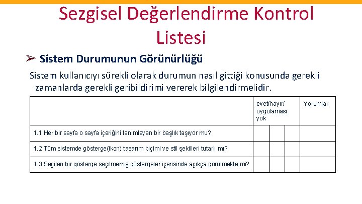 Sezgisel Değerlendirme Kontrol Listesi ➢ Sistem Durumunun Görünürlüğü Sistem kullanıcıyı sürekli olarak durumun nasıl