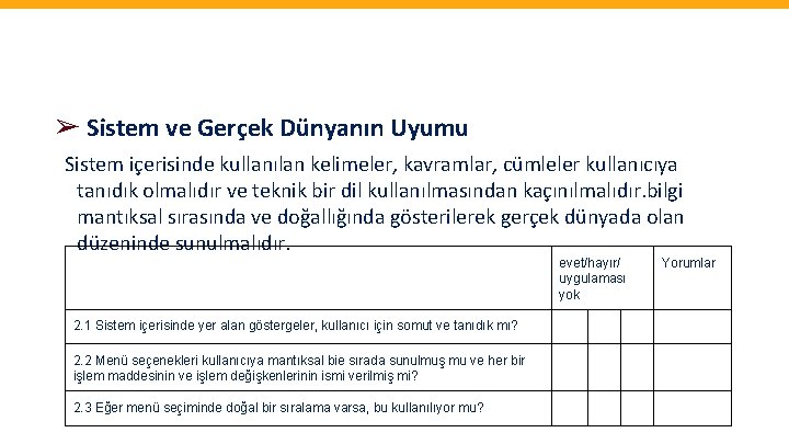 ➢ Sistem ve Gerçek Dünyanın Uyumu Sistem içerisinde kullanılan kelimeler, kavramlar, cümleler kullanıcıya tanıdık