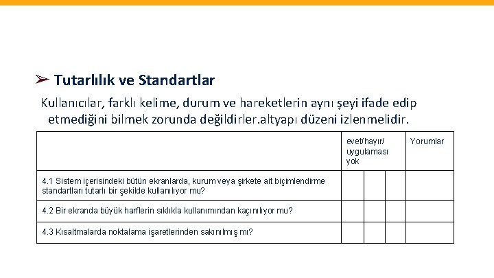 ➢ Tutarlılık ve Standartlar Kullanıcılar, farklı kelime, durum ve hareketlerin aynı şeyi ifade edip