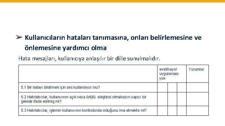 ➢ Kullanıcıların hataları tanımasına, onları belirlemesine ve önlemesine yardımcı olma Hata mesajları, kullanıcıya anlaşılır