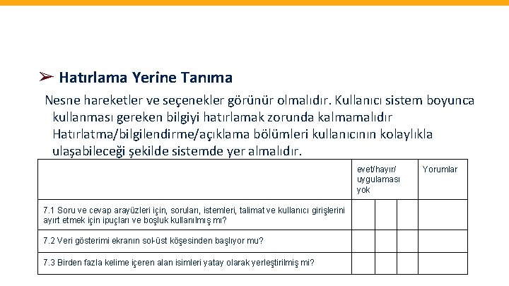 ➢ Hatırlama Yerine Tanıma Nesne hareketler ve seçenekler görünür olmalıdır. Kullanıcı sistem boyunca kullanması