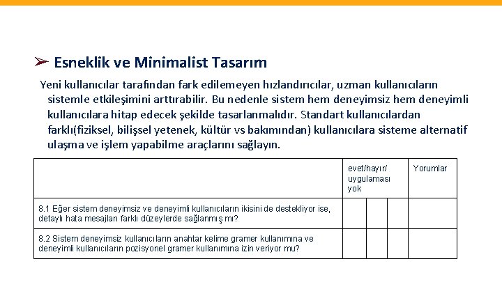 ➢ Esneklik ve Minimalist Tasarım Yeni kullanıcılar tarafından fark edilemeyen hızlandırıcılar, uzman kullanıcıların sistemle