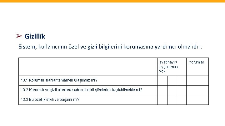 ➢ Gizlilik Sistem, kullanıcının özel ve gizli bilgilerini korumasına yardımcı olmalıdır. evet/hayır/ uygulaması yok