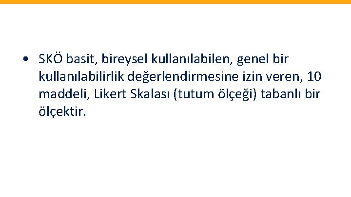  • SKÖ basit, bireysel kullanılabilen, genel bir kullanılabilirlik değerlendirmesine izin veren, 10 maddeli,