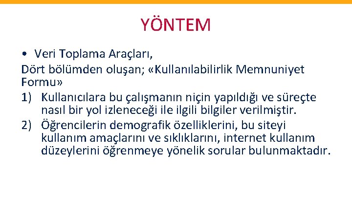 YÖNTEM • Veri Toplama Araçları, Dört bölümden oluşan; «Kullanılabilirlik Memnuniyet Formu» 1) Kullanıcılara bu