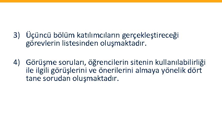 3) Üçüncü bölüm katılımcıların gerçekleştireceği görevlerin listesinden oluşmaktadır. 4) Görüşme soruları, öğrencilerin sitenin kullanılabilirliği