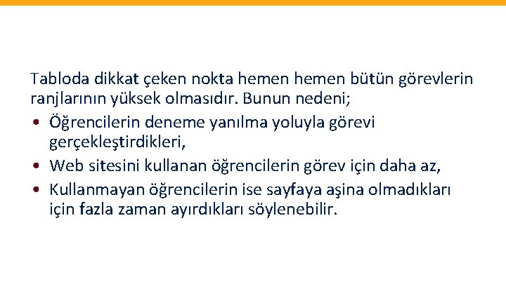 Tabloda dikkat çeken nokta hemen bütün görevlerin ranjlarının yüksek olmasıdır. Bunun nedeni; • Öğrencilerin