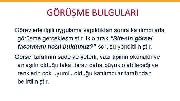 GÖRÜŞME BULGULARI Görevlerle ilgili uygulama yapıldıktan sonra katılımcılarla görüşme gerçekleşmiştir. İlk olarak “Sitenin görsel