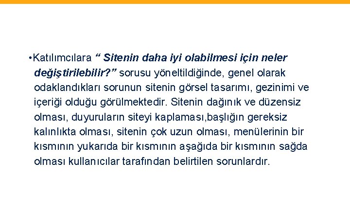  • Katılımcılara “ Sitenin daha iyi olabilmesi için neler değiştirilebilir? ” sorusu yöneltildiğinde,