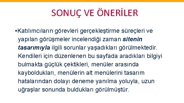 SONUÇ VE ÖNERİLER • Katılımcıların görevleri gerçekleştirme süreçleri ve yapılan görüşmeler incelendiği zaman sitenin