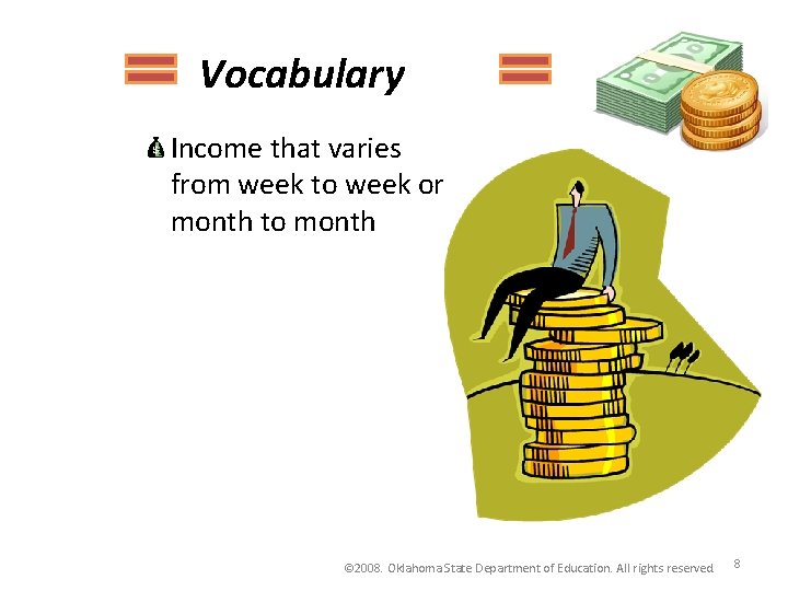 Vocabulary Income that varies from week to week or month to month © 2008. Vocabulary Income that varies from week to week or month to month © 2008.