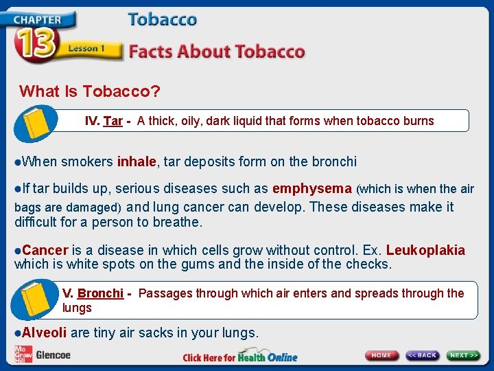 What Is Tobacco? IV. Tar - A thick, oily, dark liquid that forms when