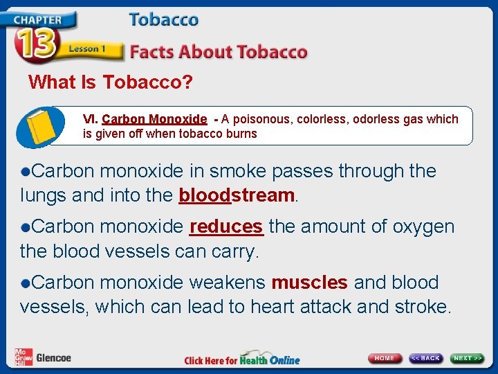 What Is Tobacco? VI. Carbon Monoxide - A poisonous, colorless, odorless gas which is