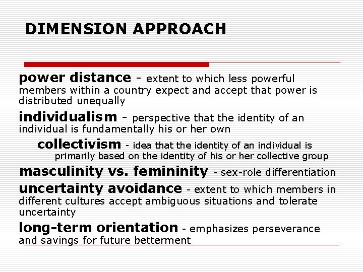 DIMENSION APPROACH power distance - extent to which less powerful members within a country