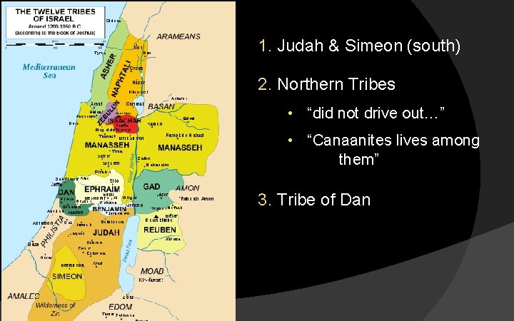 1. Judah & Simeon (south) 2. Northern Tribes • “did not drive out…” •