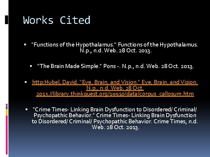 Works Cited "Functions of the Hypothalamus. " Functions of the Hypothalamus. N. p. , Works Cited "Functions of the Hypothalamus. " Functions of the Hypothalamus. N. p. ,