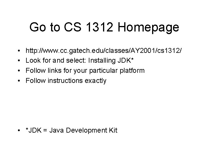 Go to CS 1312 Homepage • • http: //www. cc. gatech. edu/classes/AY 2001/cs 1312/