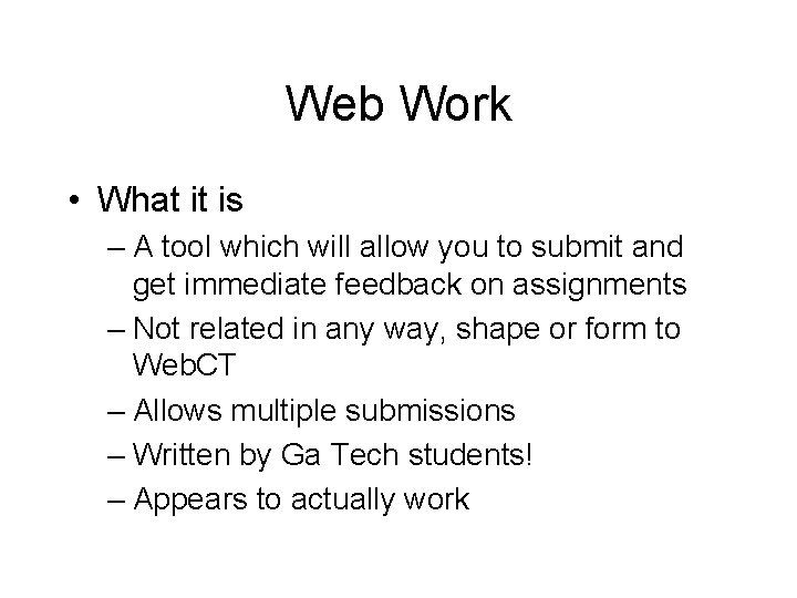 Web Work • What it is – A tool which will allow you to