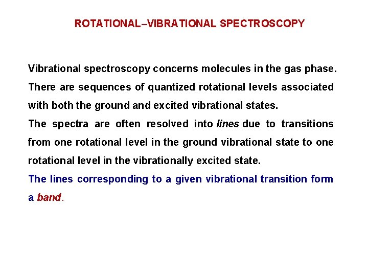 ROTATIONAL–VIBRATIONAL SPECTROSCOPY Vibrational spectroscopy concerns molecules in the gas phase. There are sequences of