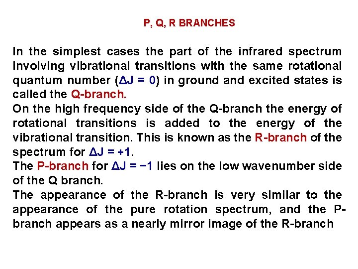P, Q, R BRANCHES In the simplest cases the part of the infrared spectrum