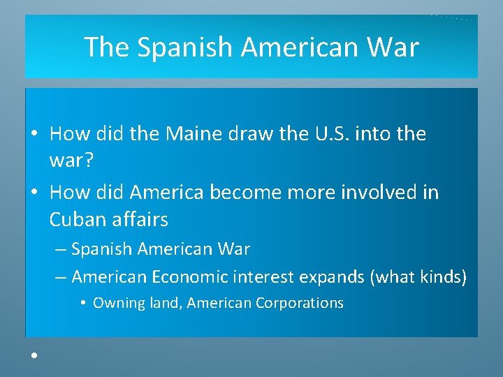 The Spanish American War • How did the Maine draw the U. S. into