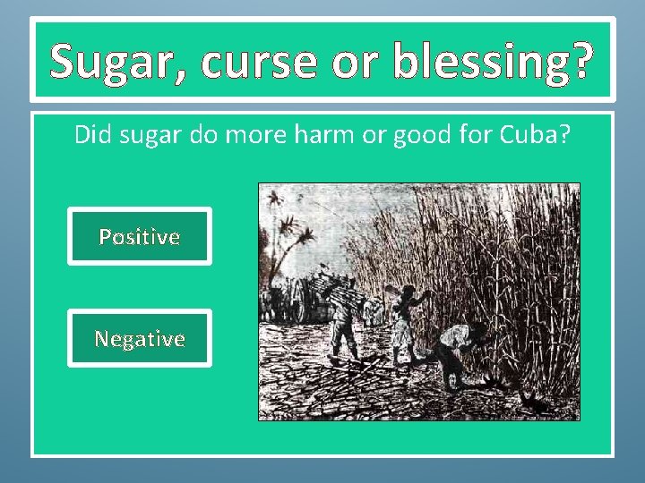 Sugar, curse or blessing? Did sugar do more harm or good for Cuba? Positive