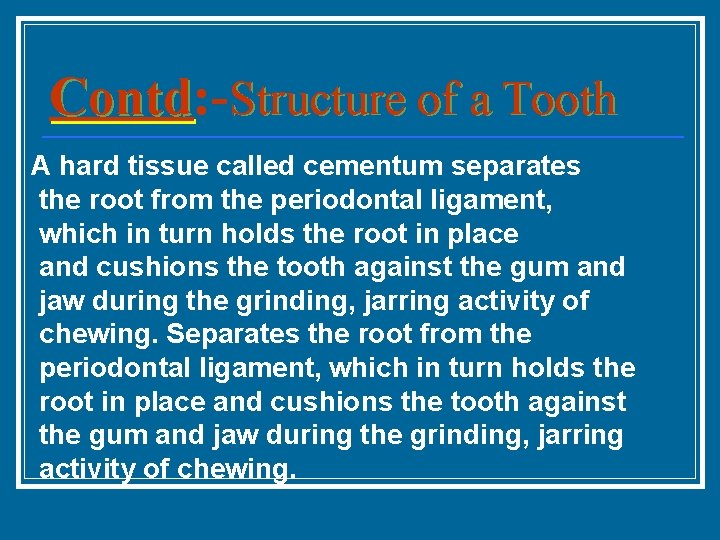 Contd: Contd Structure of a Tooth A hard tissue called cementum separates the root