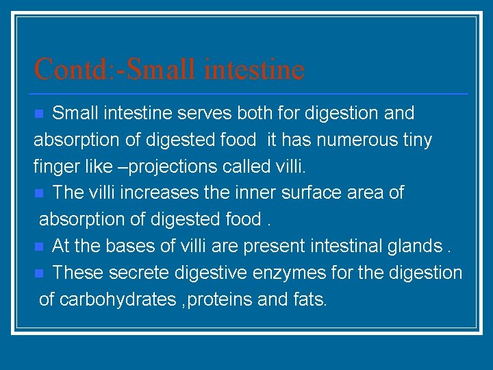 Contd: -Small intestine serves both for digestion and absorption of digested food it has