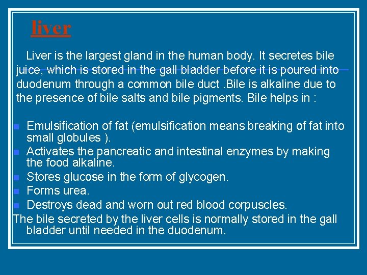 liver Liver is the largest gland in the human body. It secretes bile juice,