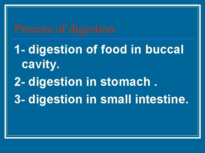Process of digestion 1 - digestion of food in buccal cavity. 2 - digestion