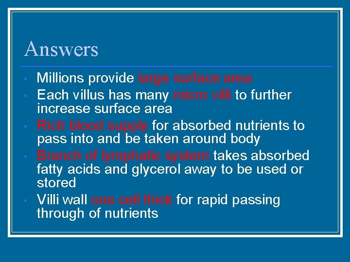 Answers • • • Millions provide large surface area Each villus has many micro