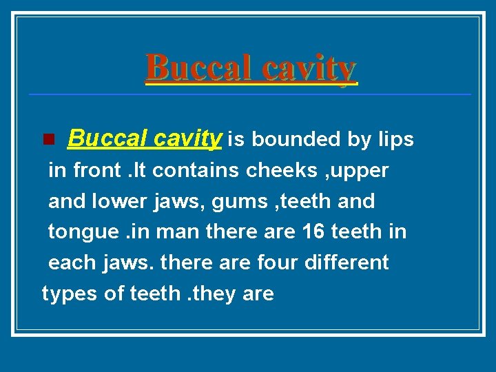 Buccal cavity n Buccal cavity is bounded by lips in front. It contains cheeks
