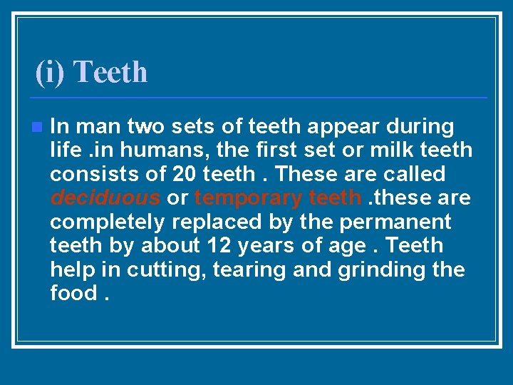 (i) Teeth n In man two sets of teeth appear during life. in humans,